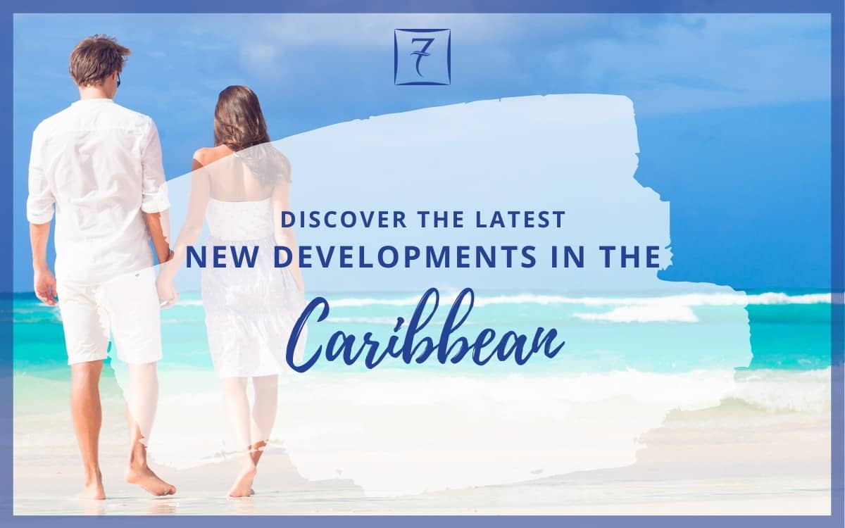 Discover the latest new Caribbean property developments