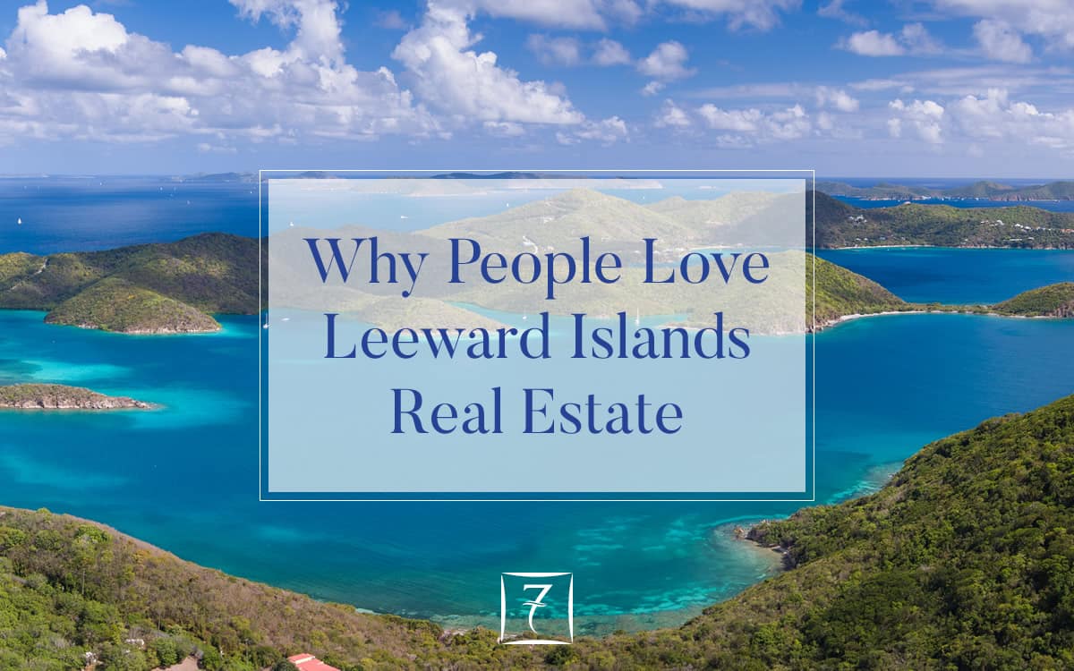 Why people love Leeward Islands real estate