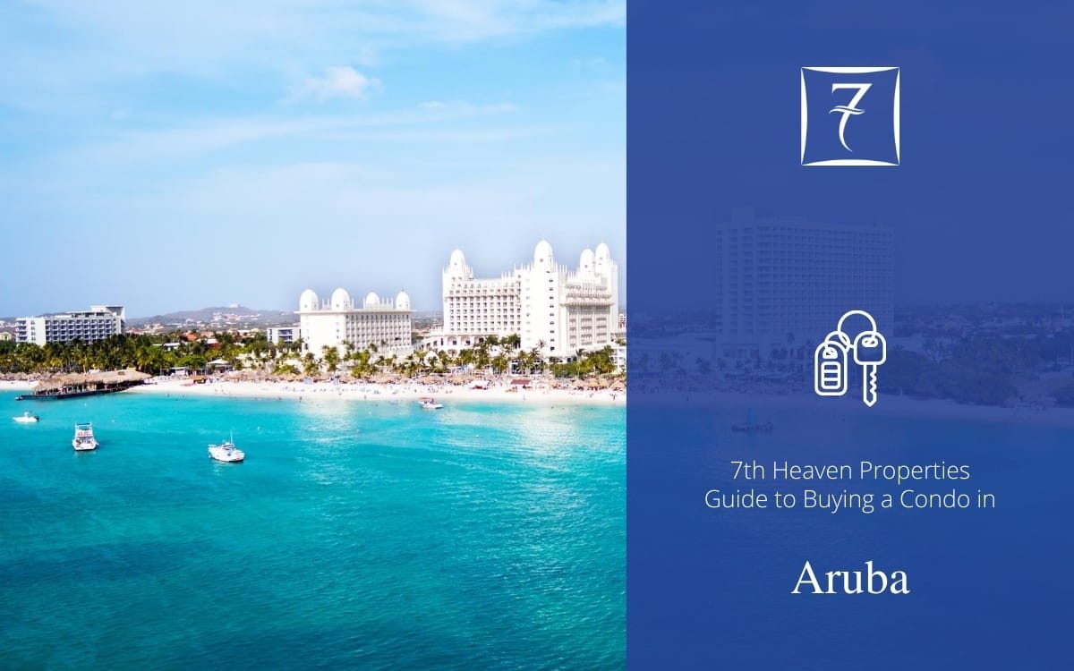 The 7th Heaven Properties guide to buying a condo in Aruba