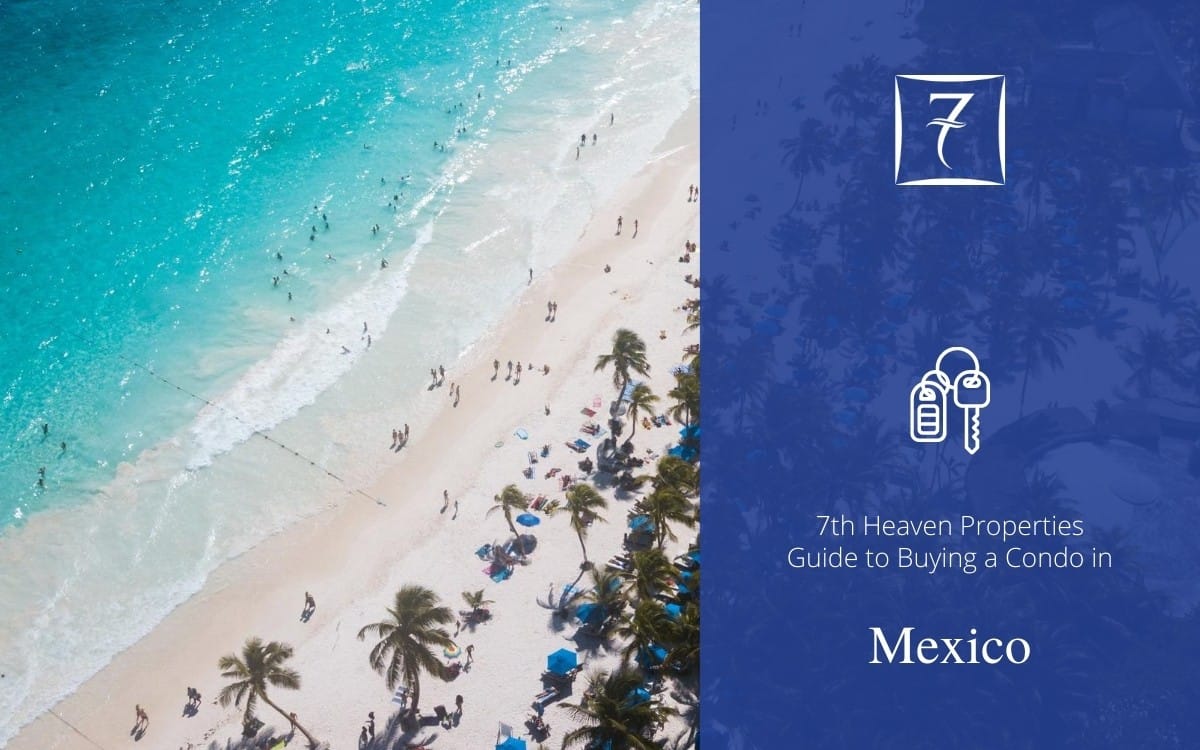 The 7th Heaven Properties guide to buying a condo in Mexico
